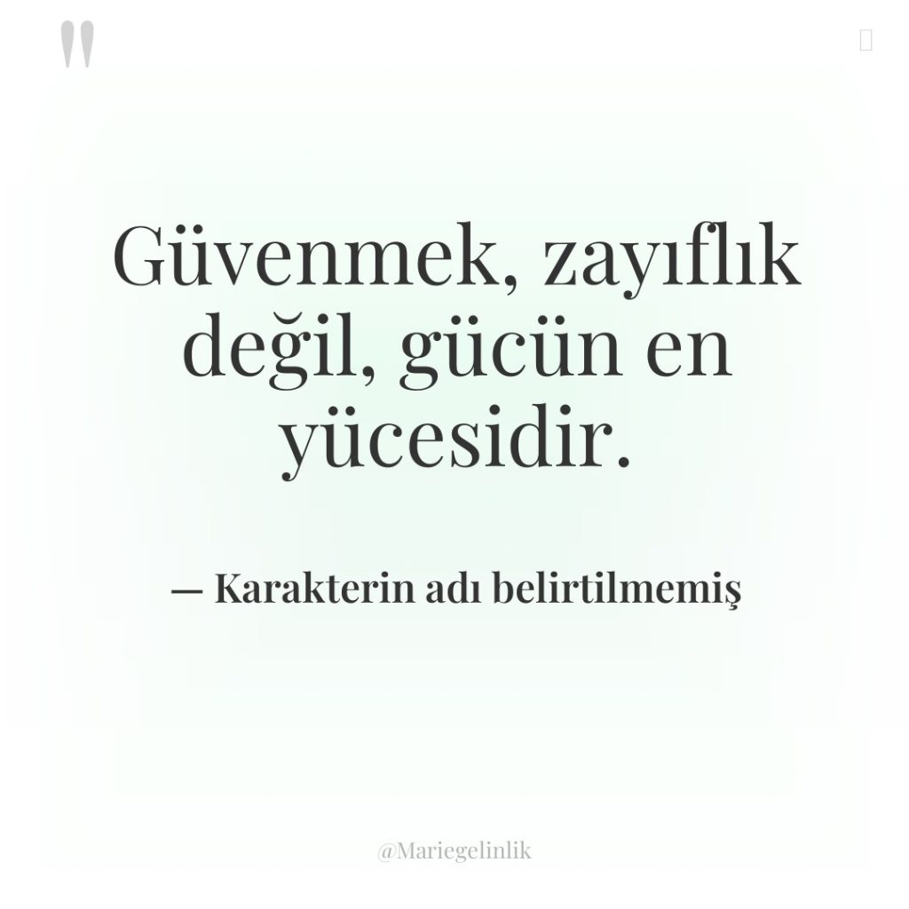 Güvenmek, zayıflık değil, gücün en yücesidir.