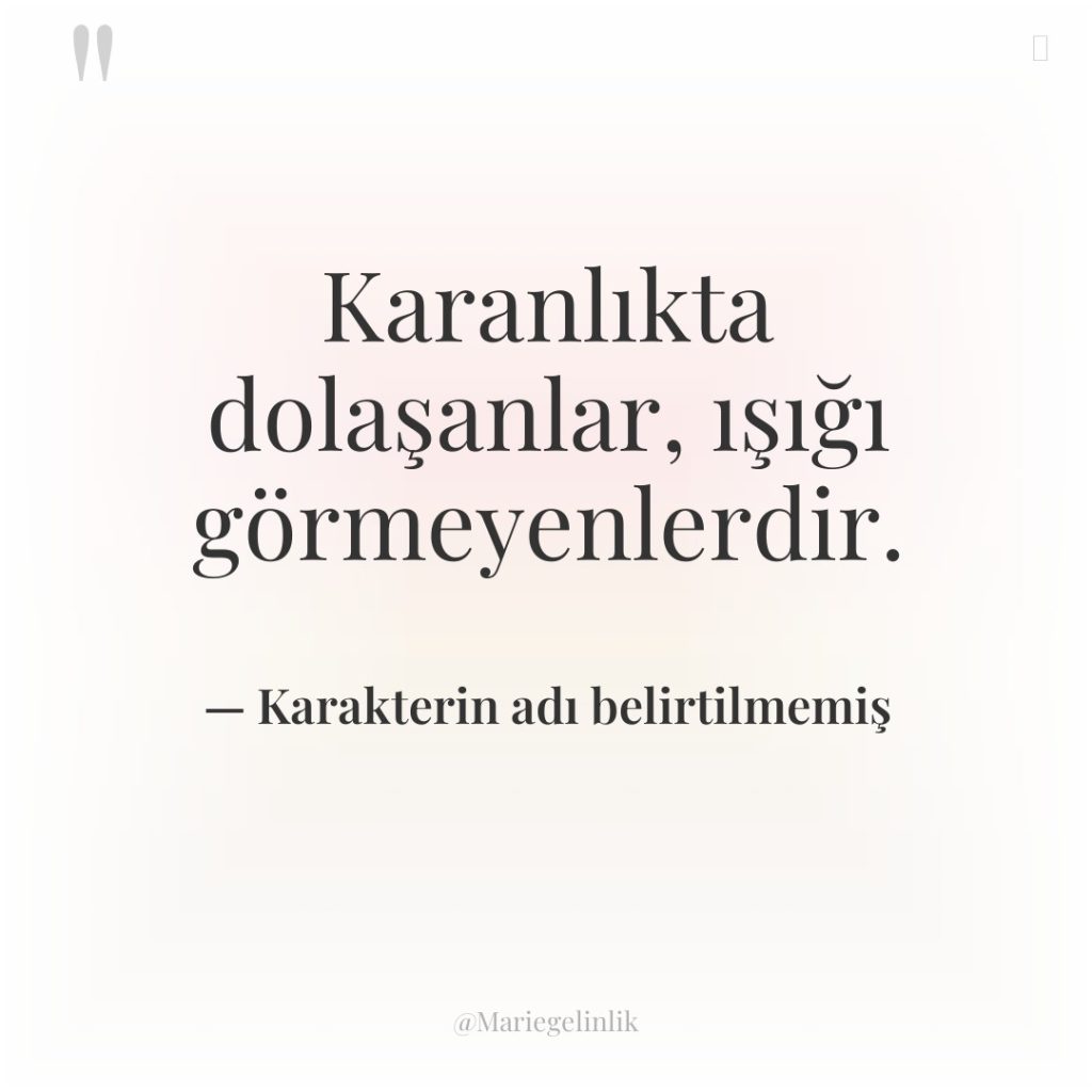 Karanlıkta dolaşanlar, ışığı görmeyenlerdir.