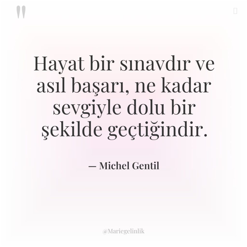 Hayat bir sınavdır ve asıl başarı, ne kadar sevgiyle dolu…