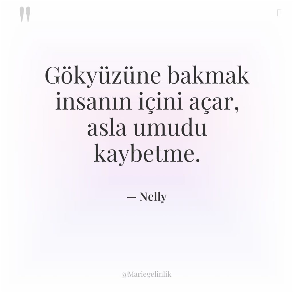 Gökyüzüne bakmak insanın içini açar, asla umudu kaybetme.