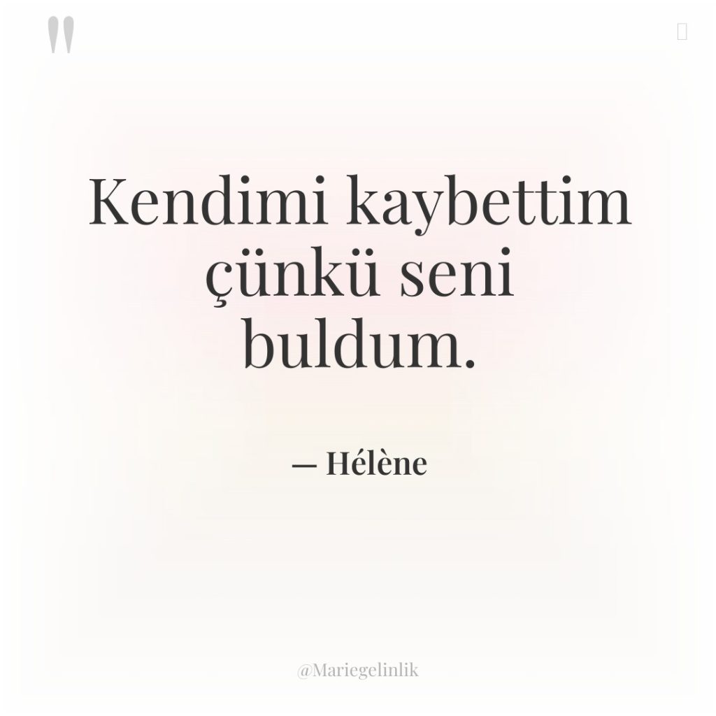 Kendimi kaybettim çünkü seni buldum.