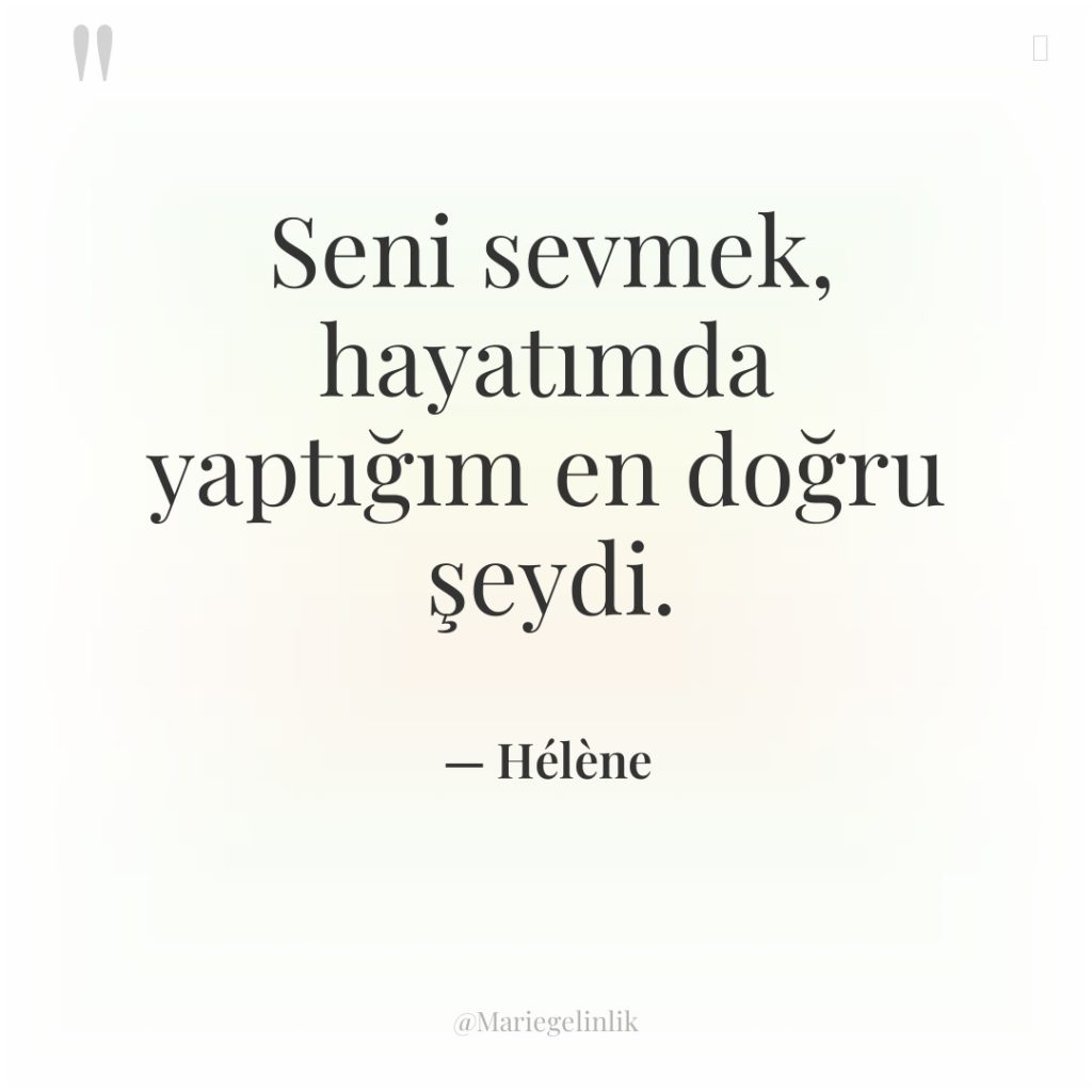 Seni sevmek, hayatımda yaptığım en doğru şeydi.