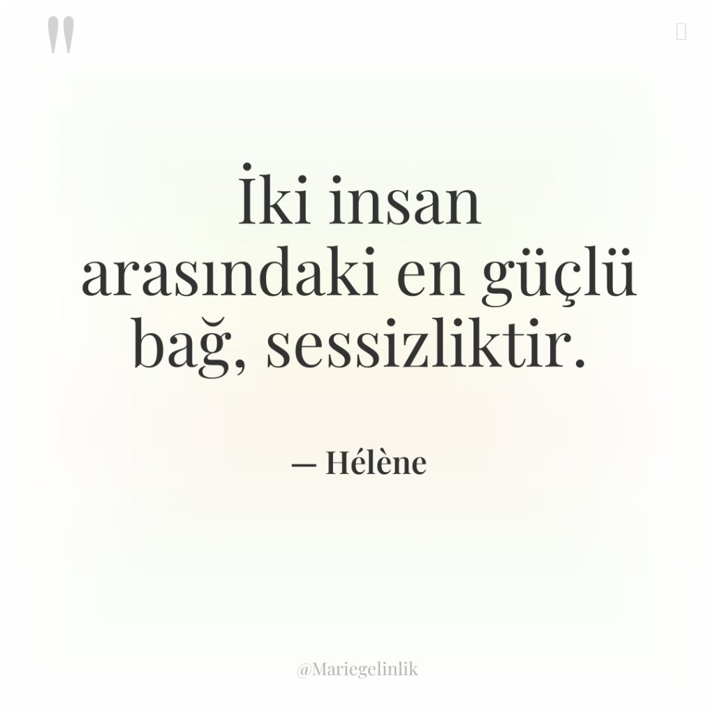 İki insan arasındaki en güçlü bağ, sessizliktir.