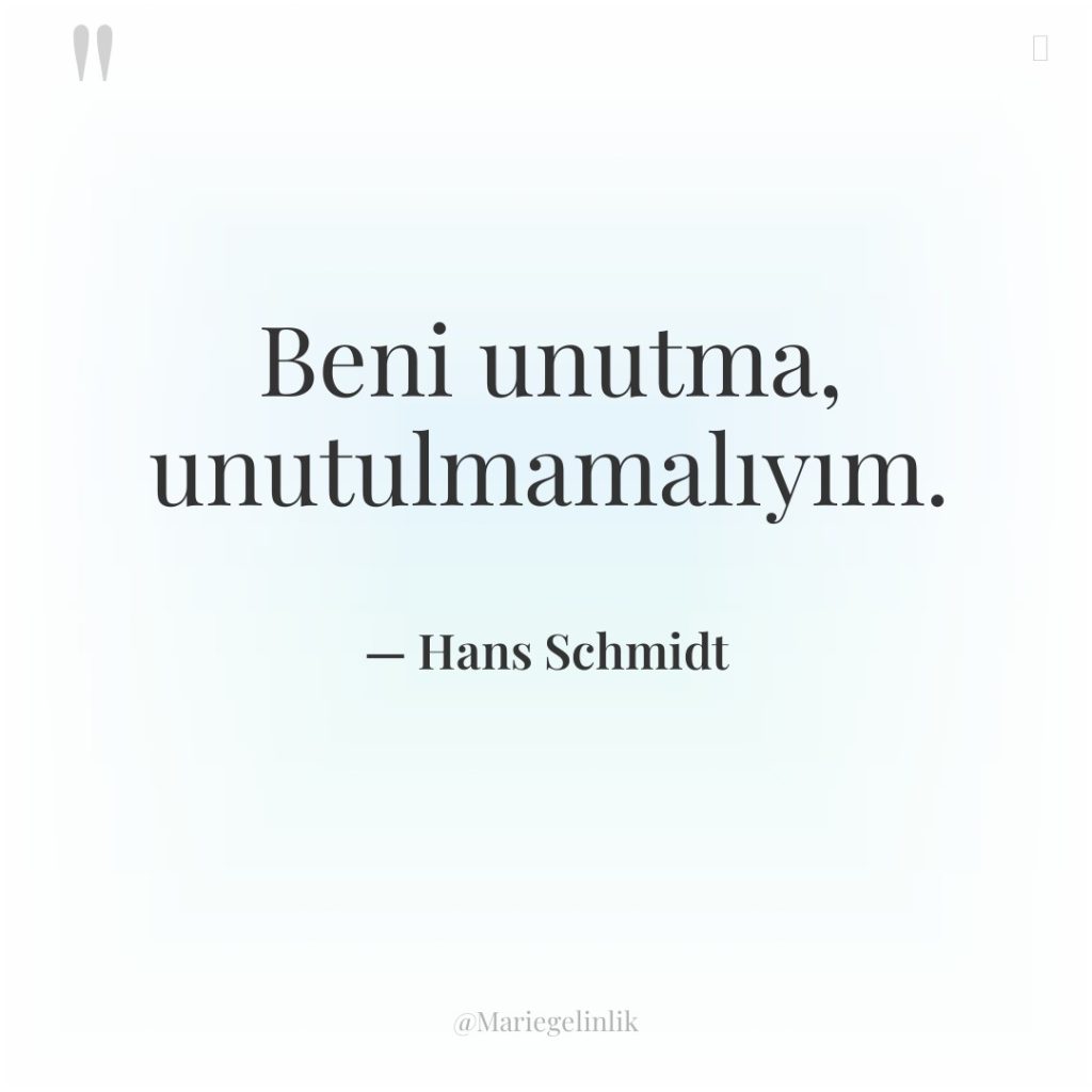 Beni unutma, unutulmamalıyım.