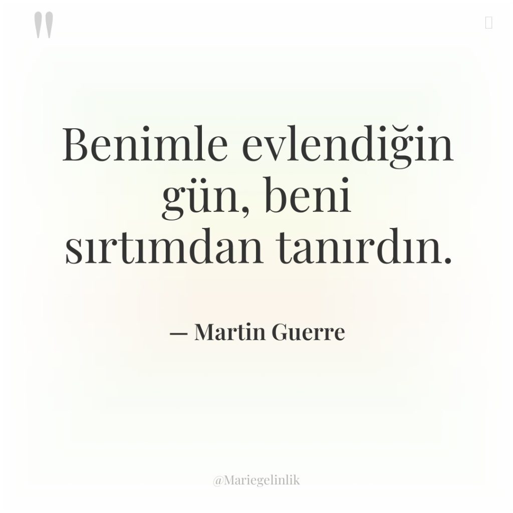 Benimle evlendiğin gün, beni sırtımdan tanırdın.