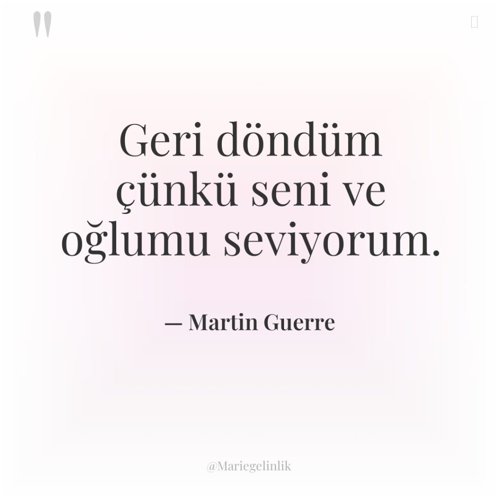 Geri döndüm çünkü seni ve oğlumu seviyorum.