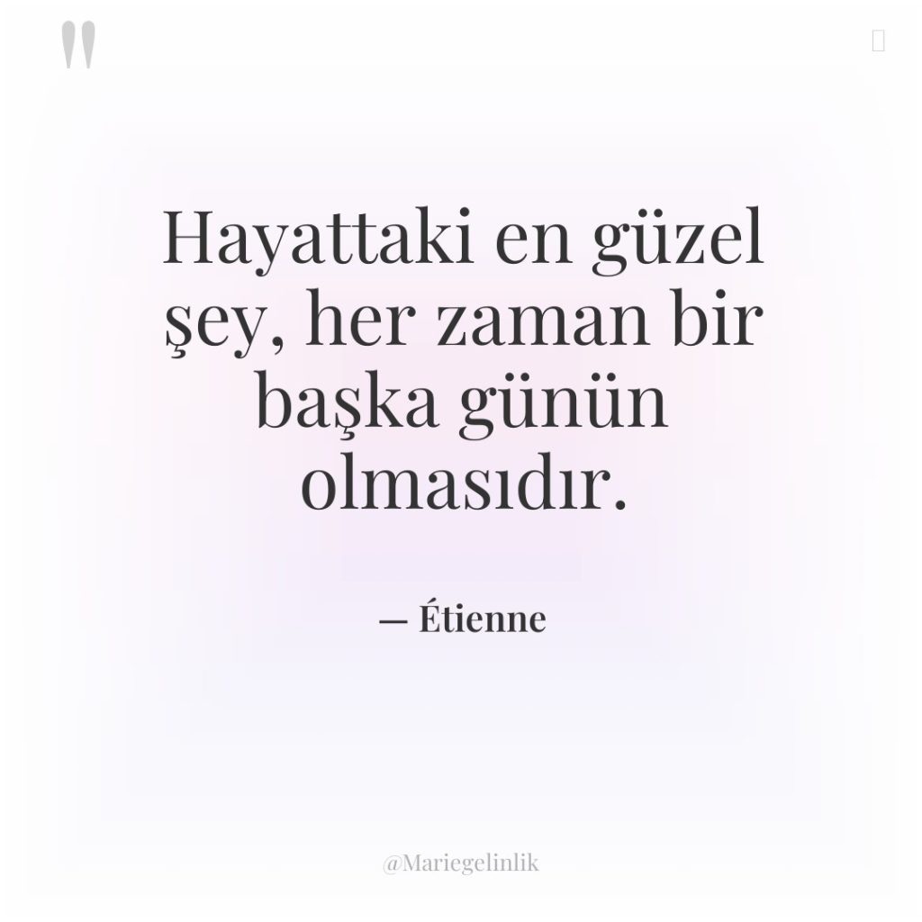 Hayattaki en güzel şey, her zaman bir başka günün olmasıdır.