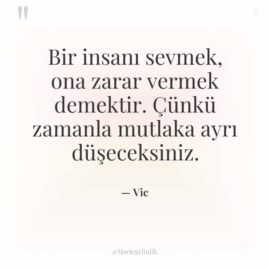 Bir insanı sevmek, ona zarar vermek demektir. Çünkü zamanla mutlaka…