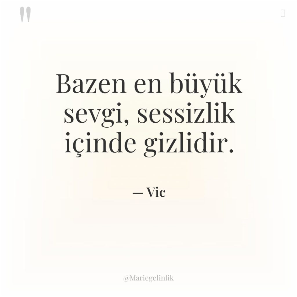 Bazen en büyük sevgi, sessizlik içinde gizlidir.