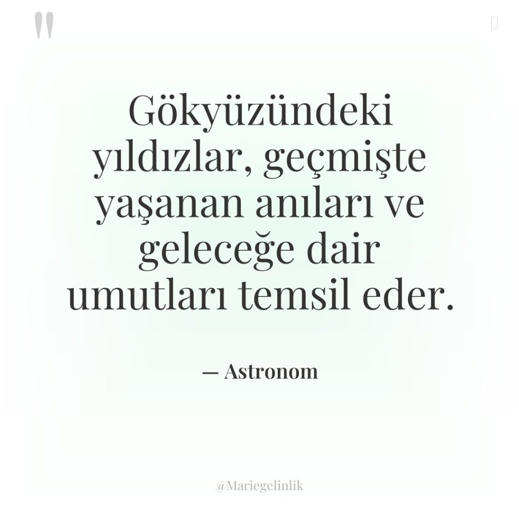 Gökyüzündeki yıldızlar, geçmişte yaşanan anıları ve geleceğe dair umutları temsil…
