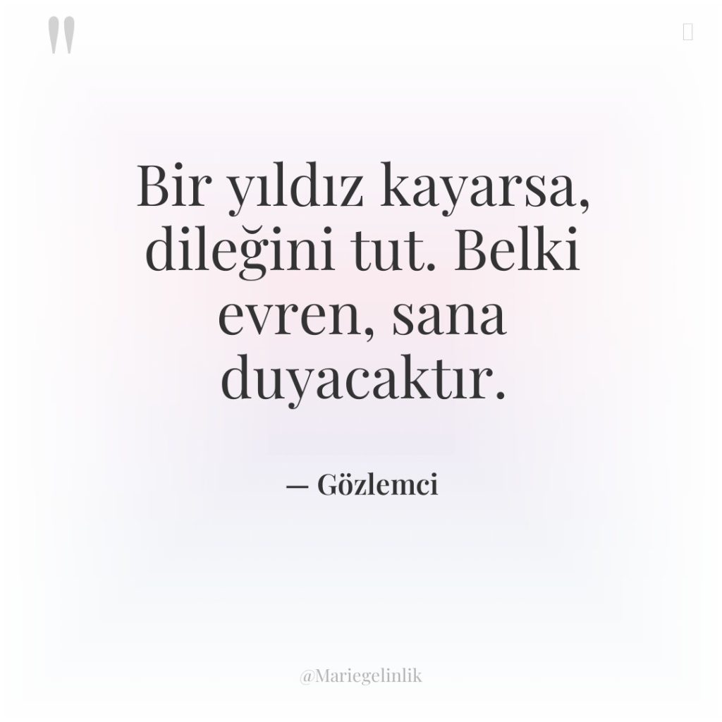 Bir yıldız kayarsa, dileğini tut. Belki evren, sana duyacaktır.