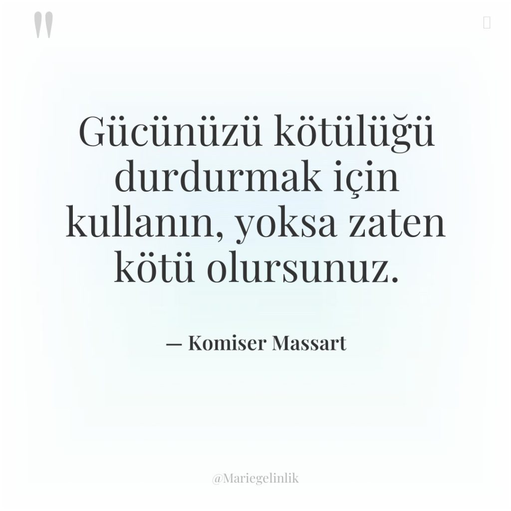 Gücünüzü kötülüğü durdurmak için kullanın, yoksa zaten kötü olursunuz.