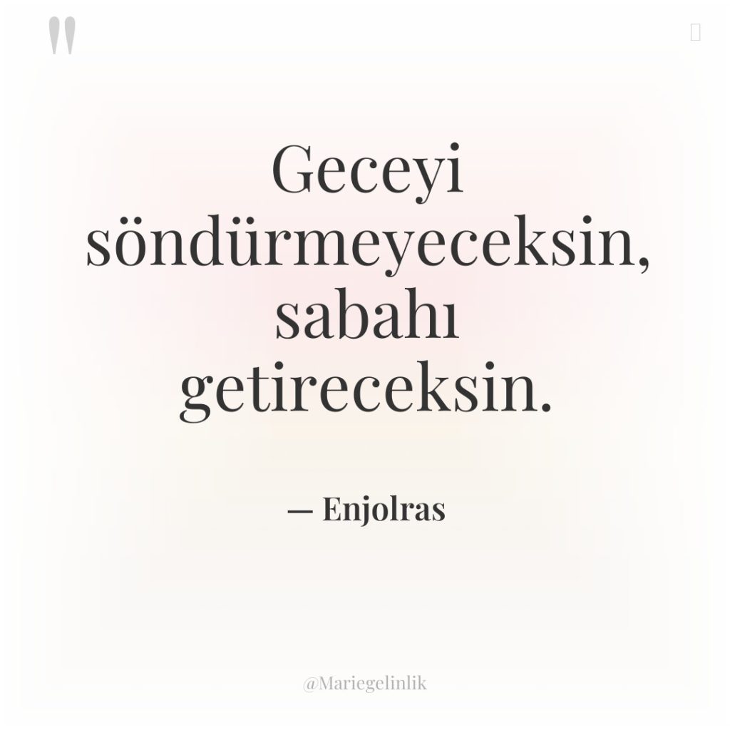 Geceyi söndürmeyeceksin, sabahı getireceksin.