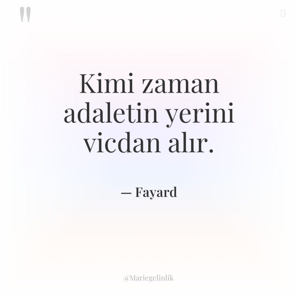 Kimi zaman adaletin yerini vicdan alır.