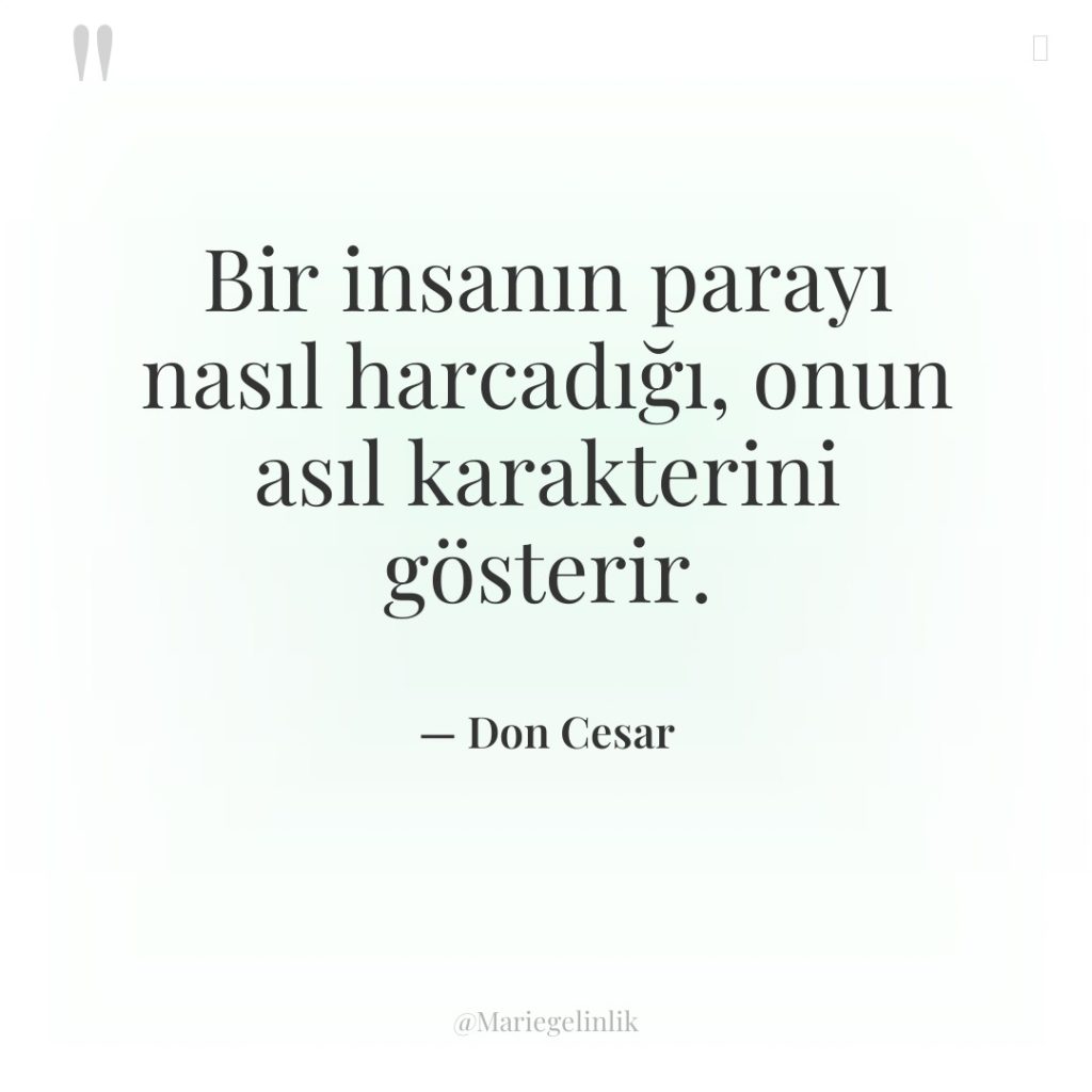 Bir insanın parayı nasıl harcadığı, onun asıl karakterini gösterir.