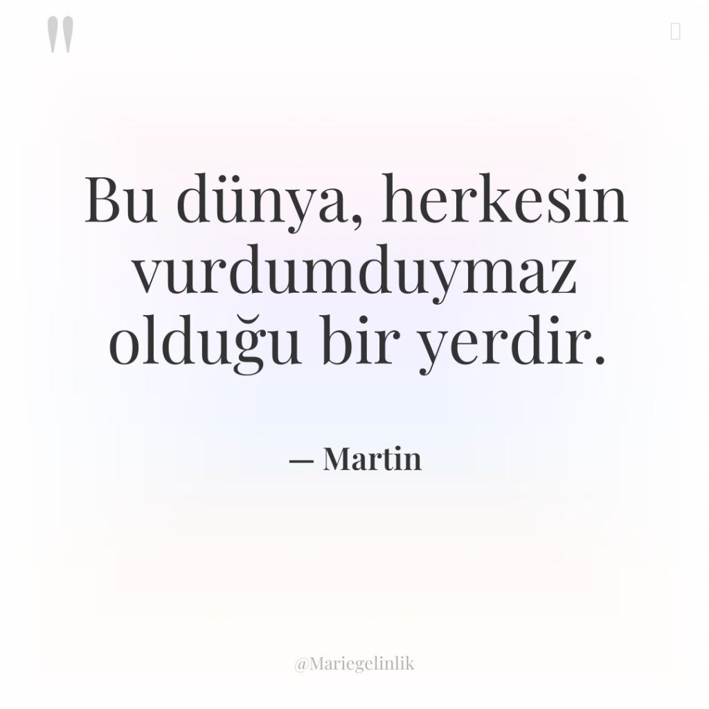 Bu dünya, herkesin vurdumduymaz olduğu bir yerdir.