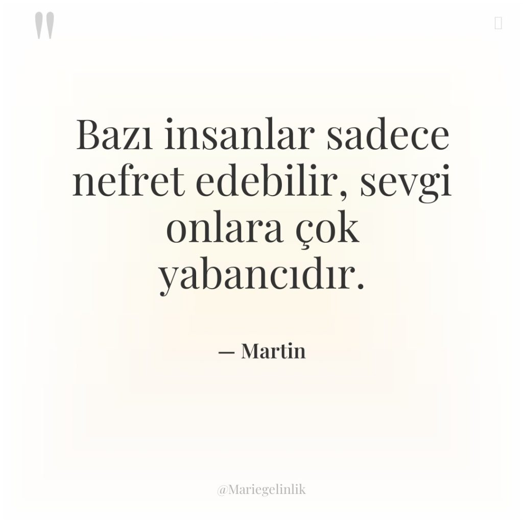 Bazı insanlar sadece nefret edebilir, sevgi onlara çok yabancıdır.