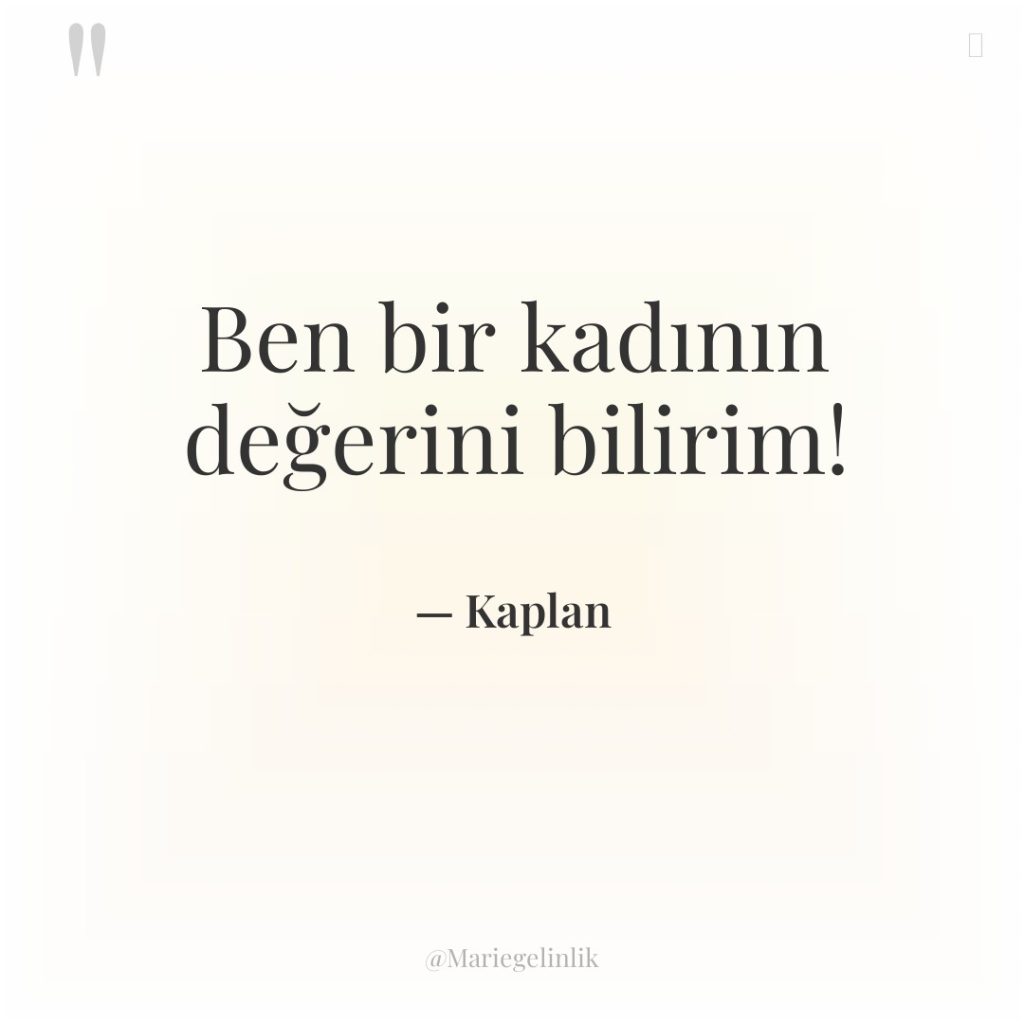 Ben bir kadının değerini bilirim!