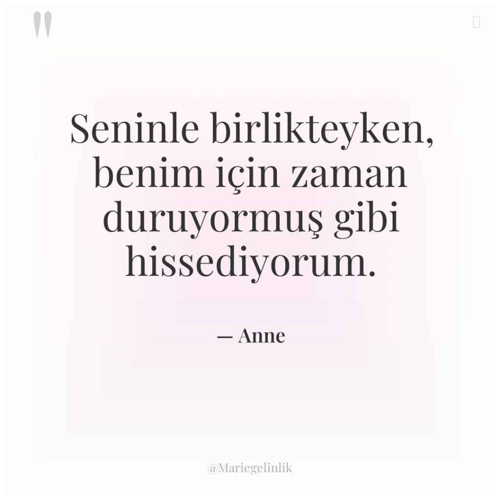 Seninle birlikteyken, benim için zaman duruyormuş gibi hissediyorum.