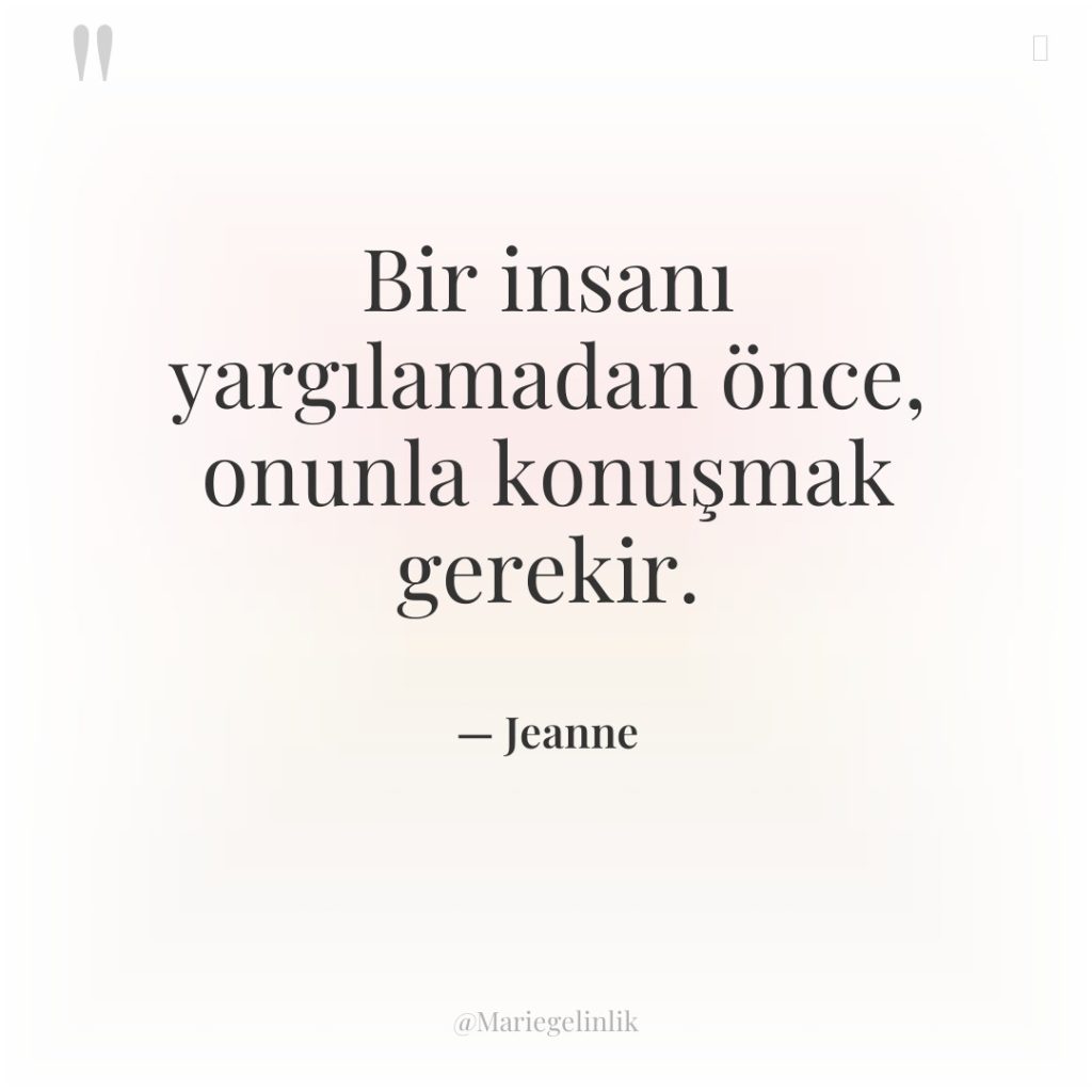 Bir insanı yargılamadan önce, onunla konuşmak gerekir.