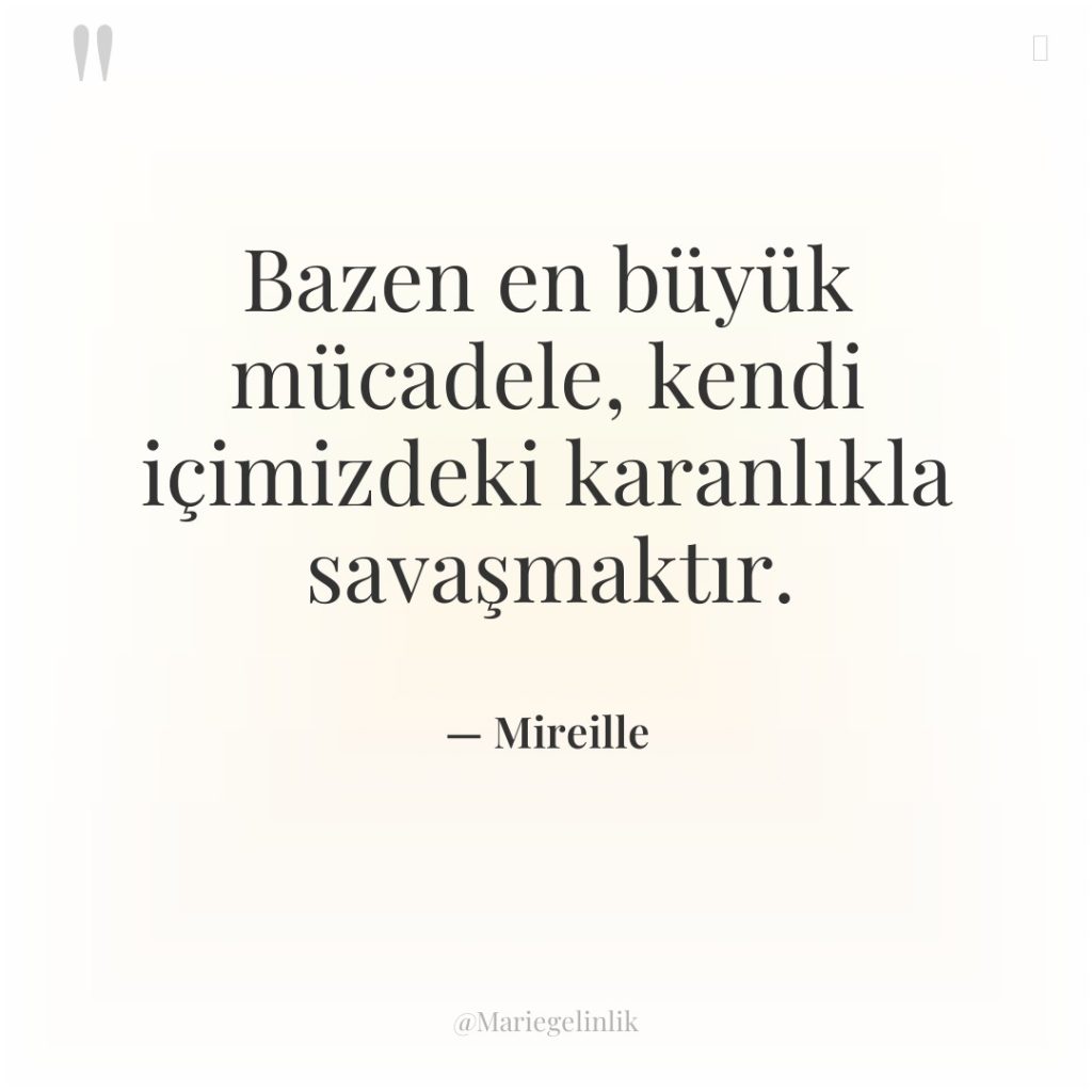 Bazen en büyük mücadele, kendi içimizdeki karanlıkla savaşmaktır.