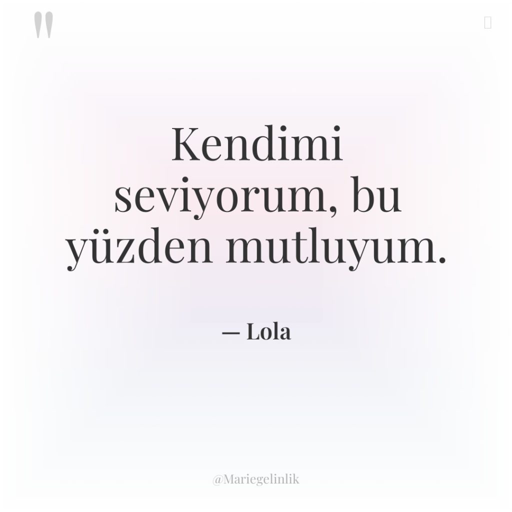 Kendimi seviyorum, bu yüzden mutluyum.