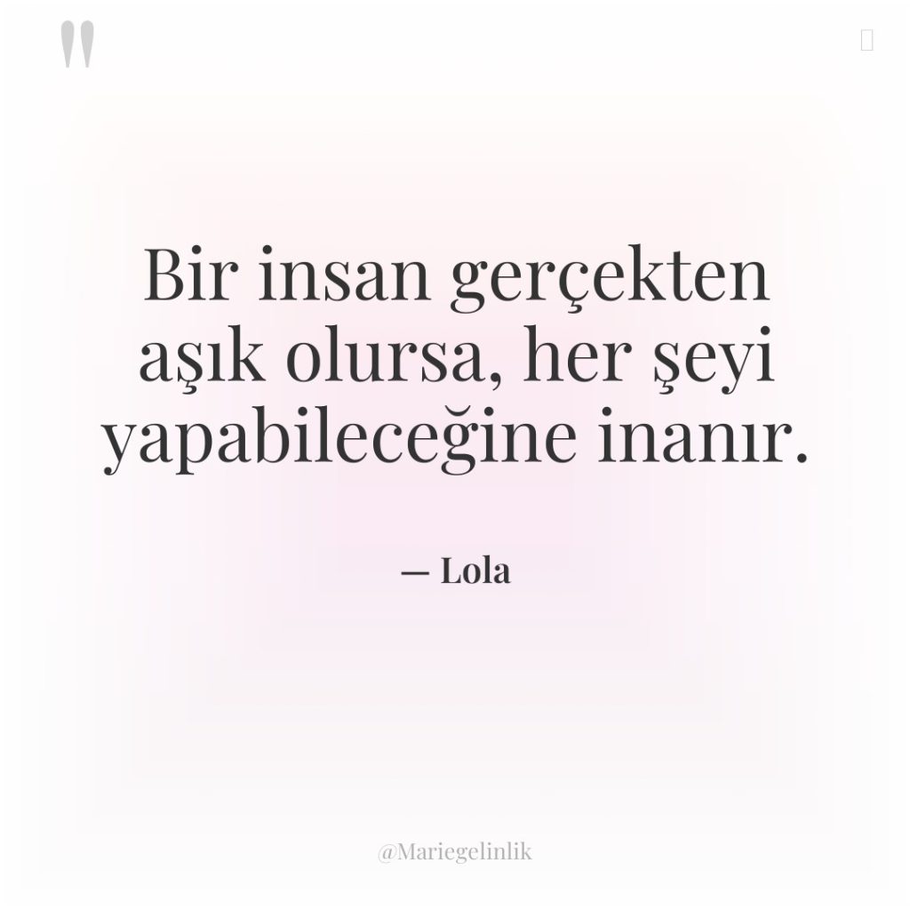Bir insan gerçekten aşık olursa, her şeyi yapabileceğine inanır.