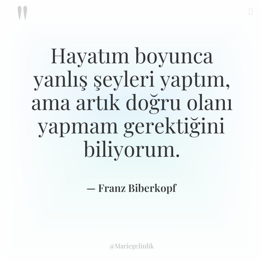 Hayatım boyunca yanlış şeyleri yaptım, ama artık doğru olanı yapmam…