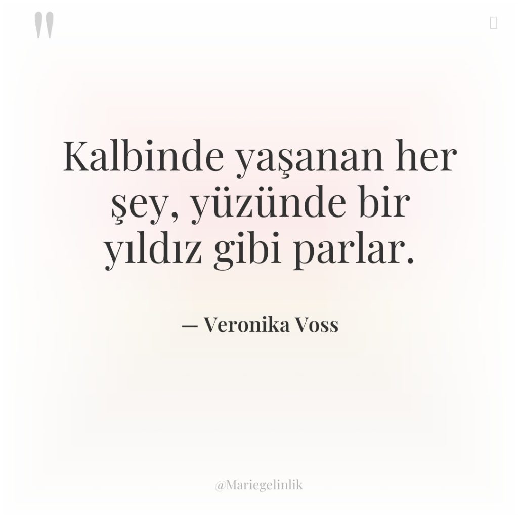 Kalbinde yaşanan her şey, yüzünde bir yıldız gibi parlar.