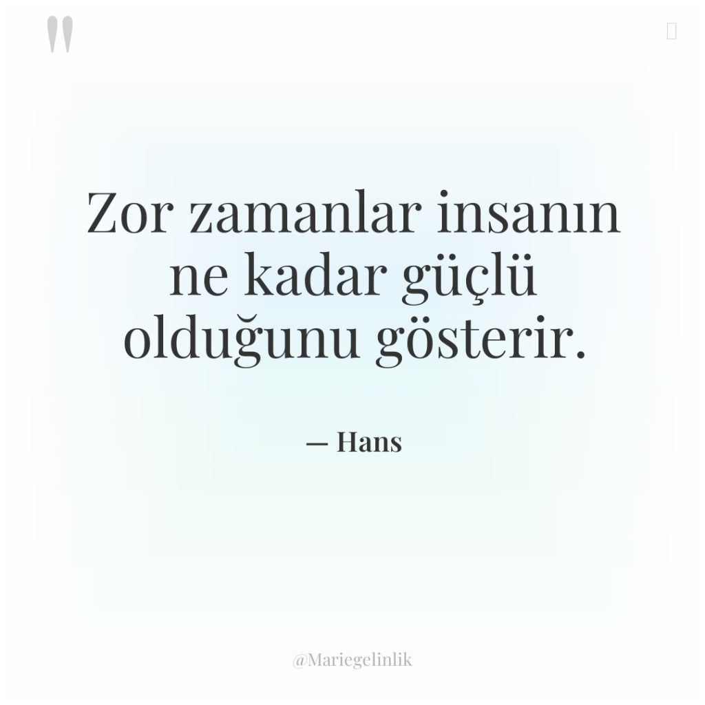 Zor zamanlar insanın ne kadar güçlü olduğunu gösterir.