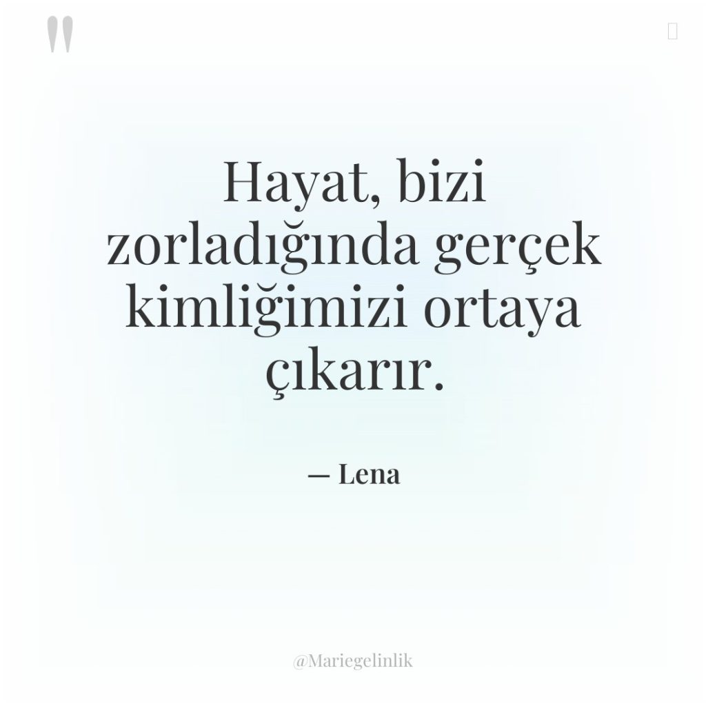 Hayat, bizi zorladığında gerçek kimliğimizi ortaya çıkarır.