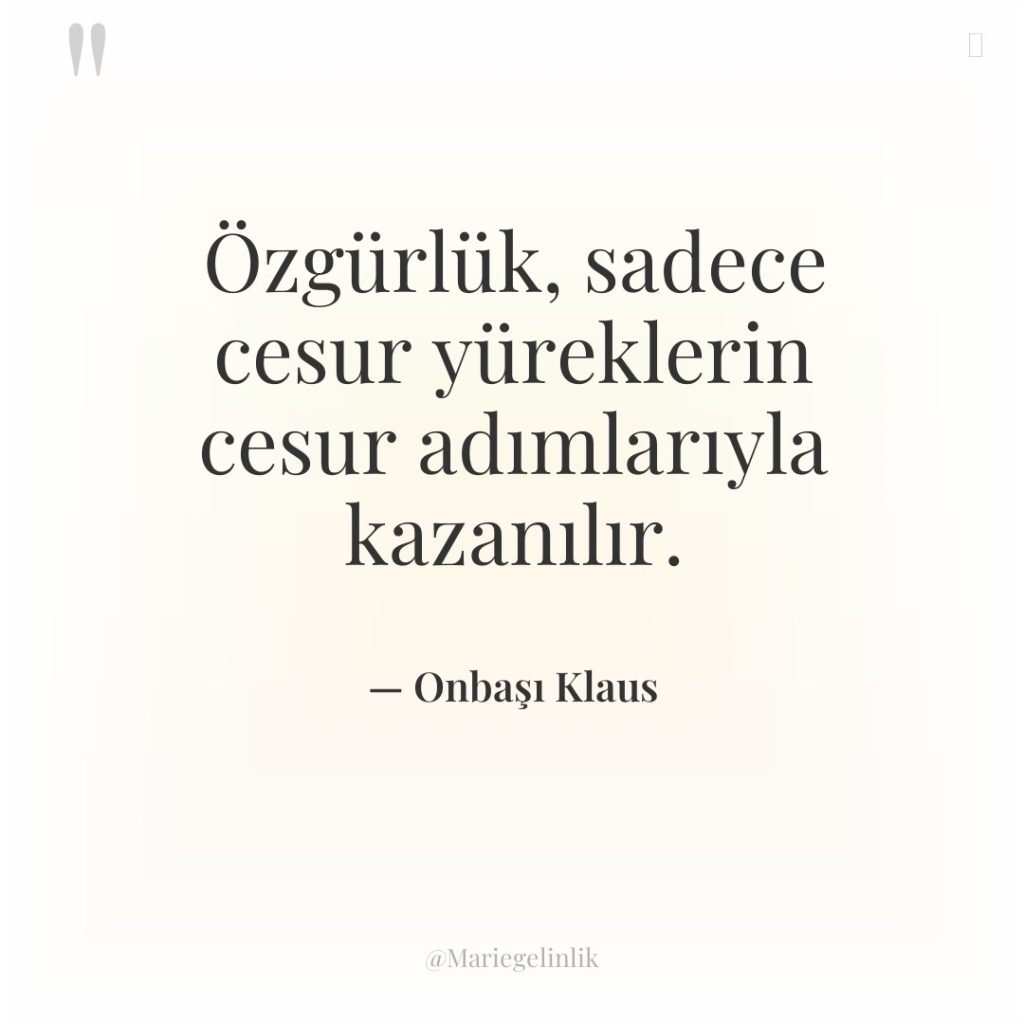Özgürlük, sadece cesur yüreklerin cesur adımlarıyla kazanılır.