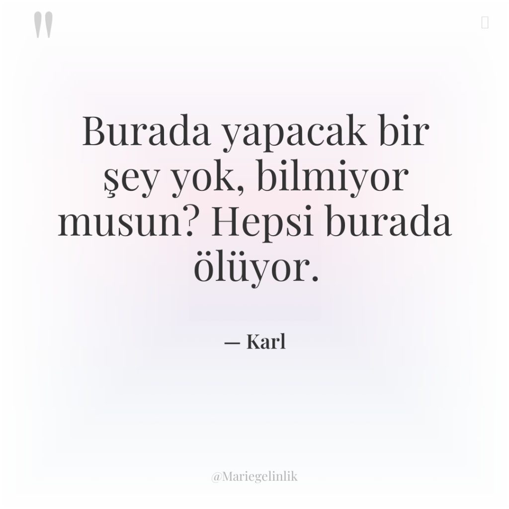 Burada yapacak bir şey yok, bilmiyor musun? Hepsi burada ölüyor.