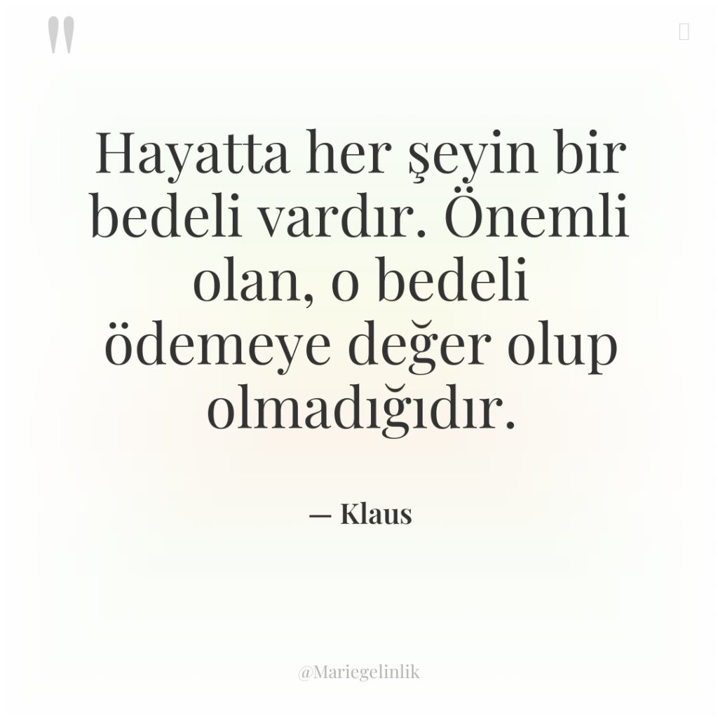 Hayatta her şeyin bir bedeli vardır. Önemli olan, o bedeli…