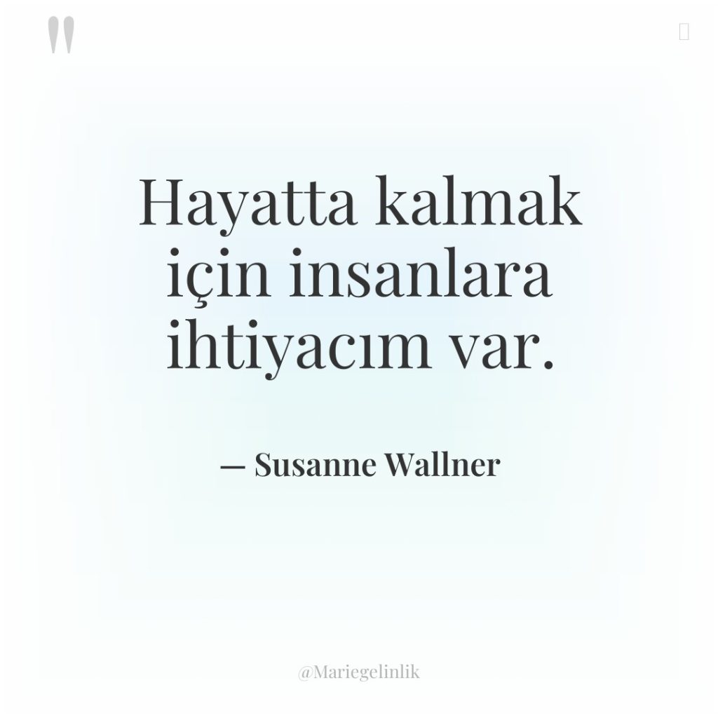 Hayatta kalmak için insanlara ihtiyacım var.