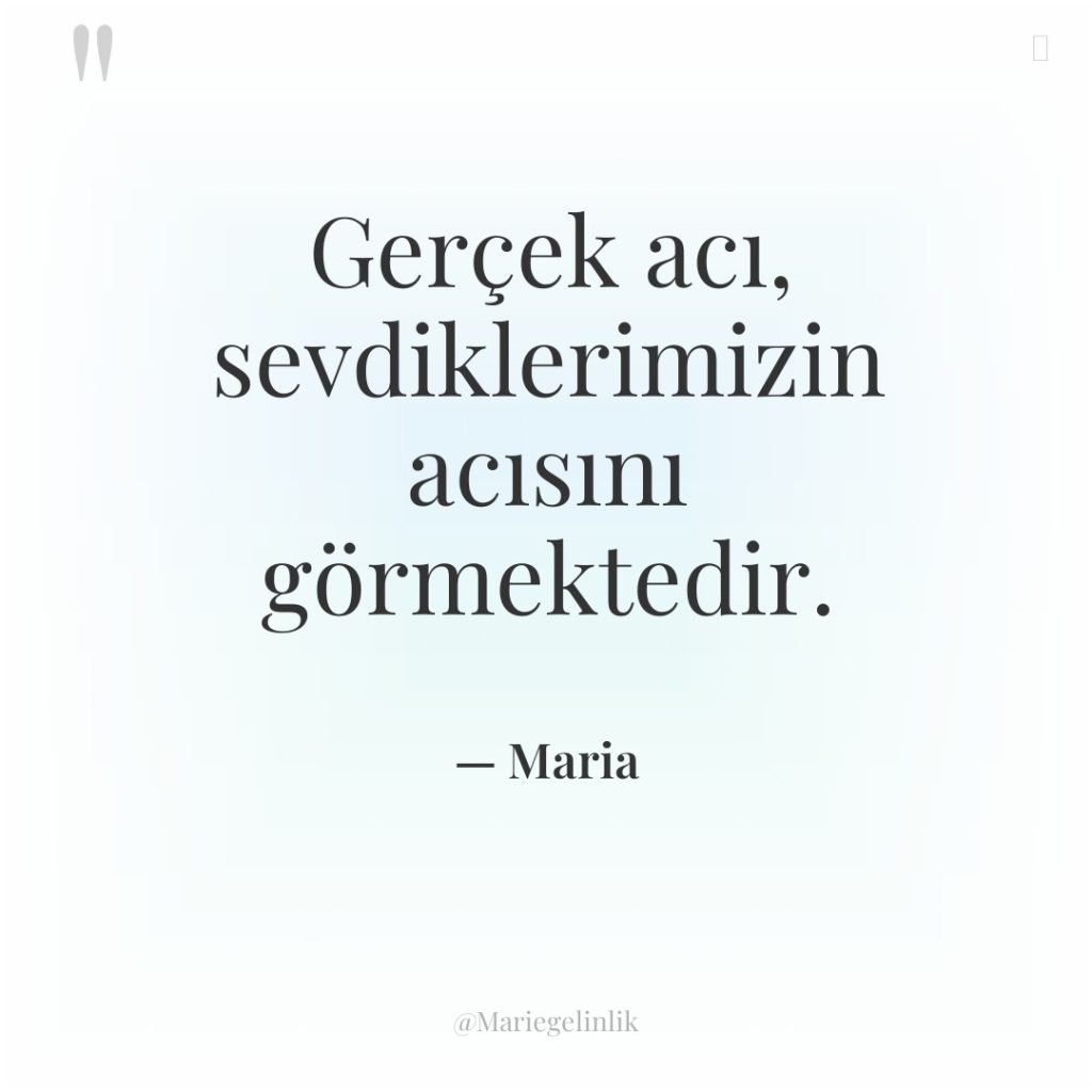 Gerçek acı, sevdiklerimizin acısını görmektedir.