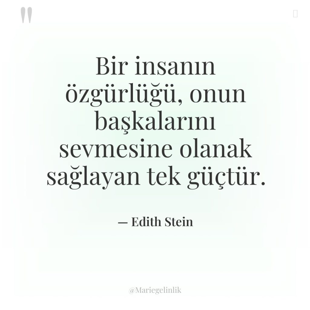 Bir insanın özgürlüğü, onun başkalarını sevmesine olanak sağlayan tek güçtür.