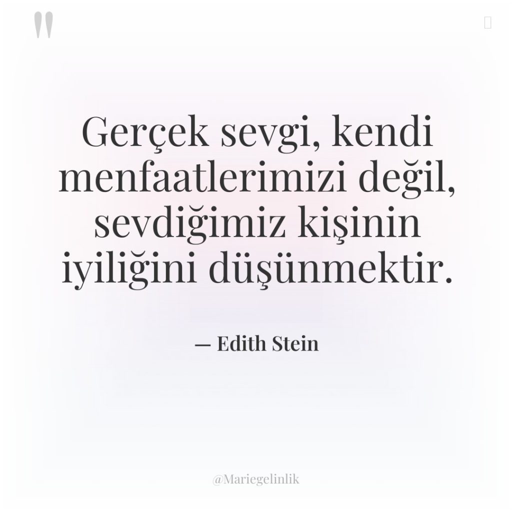 Gerçek sevgi, kendi menfaatlerimizi değil, sevdiğimiz kişinin iyiliğini düşünmektir.