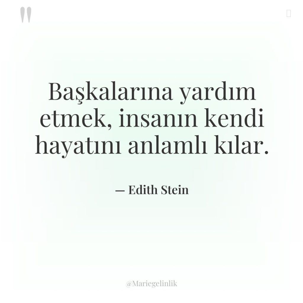 Başkalarına yardım etmek, insanın kendi hayatını anlamlı kılar.