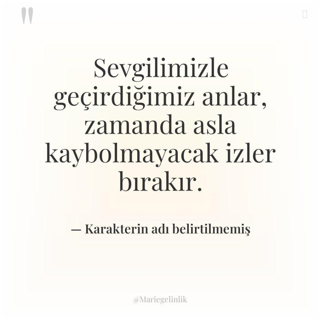 Sevgilimizle geçirdiğimiz anlar, zamanda asla kaybolmayacak izler bırakır.