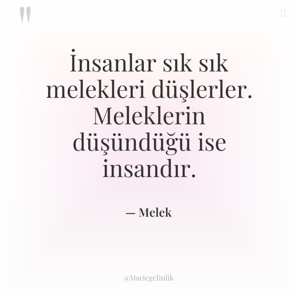 İnsanlar sık sık melekleri düşlerler. Meleklerin düşündüğü ise insandır.
