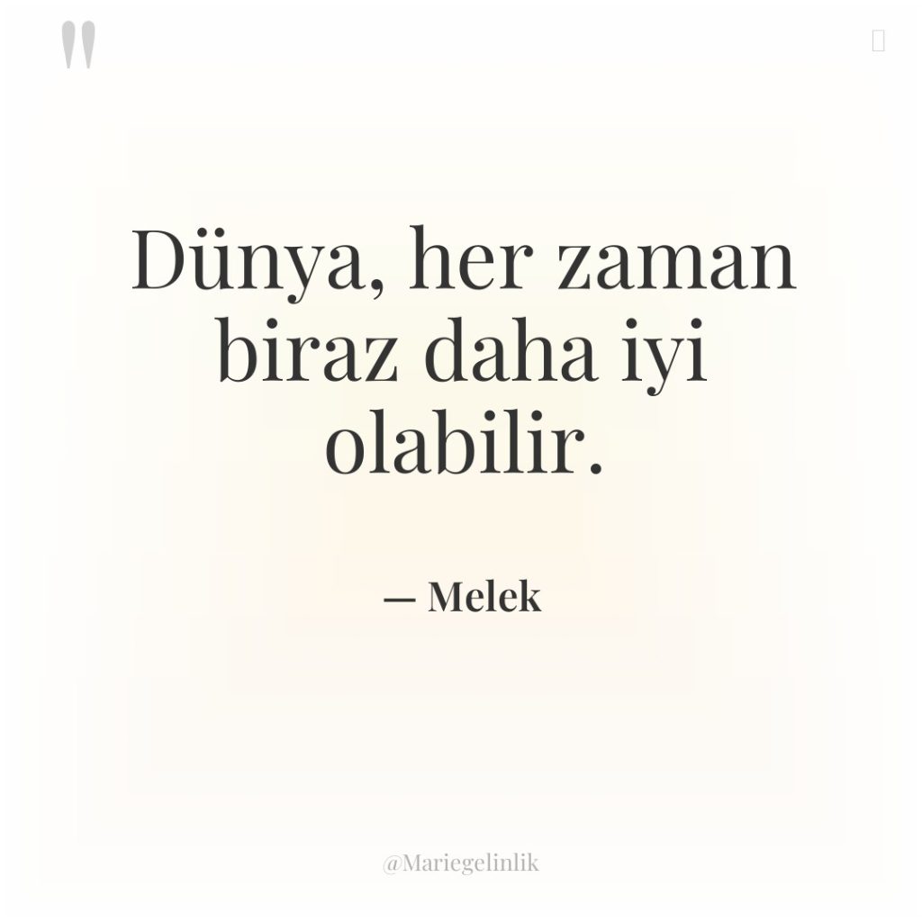 Dünya, her zaman biraz daha iyi olabilir.