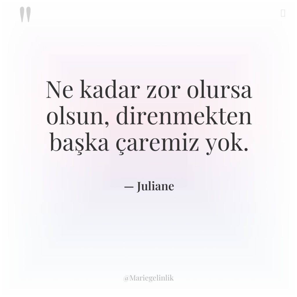 Ne kadar zor olursa olsun, direnmekten başka çaremiz yok.