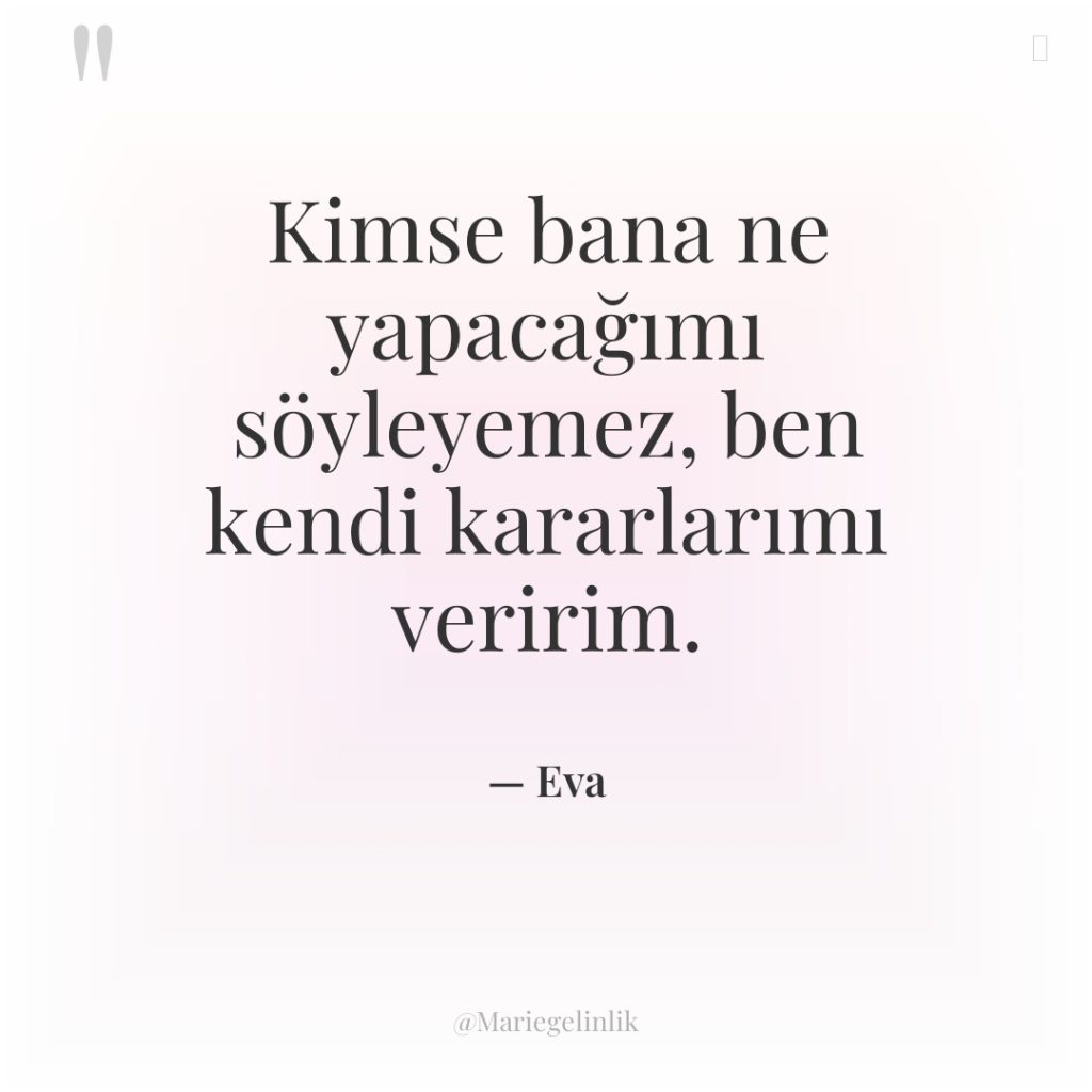 Kimse bana ne yapacağımı söyleyemez, ben kendi kararlarımı veririm.