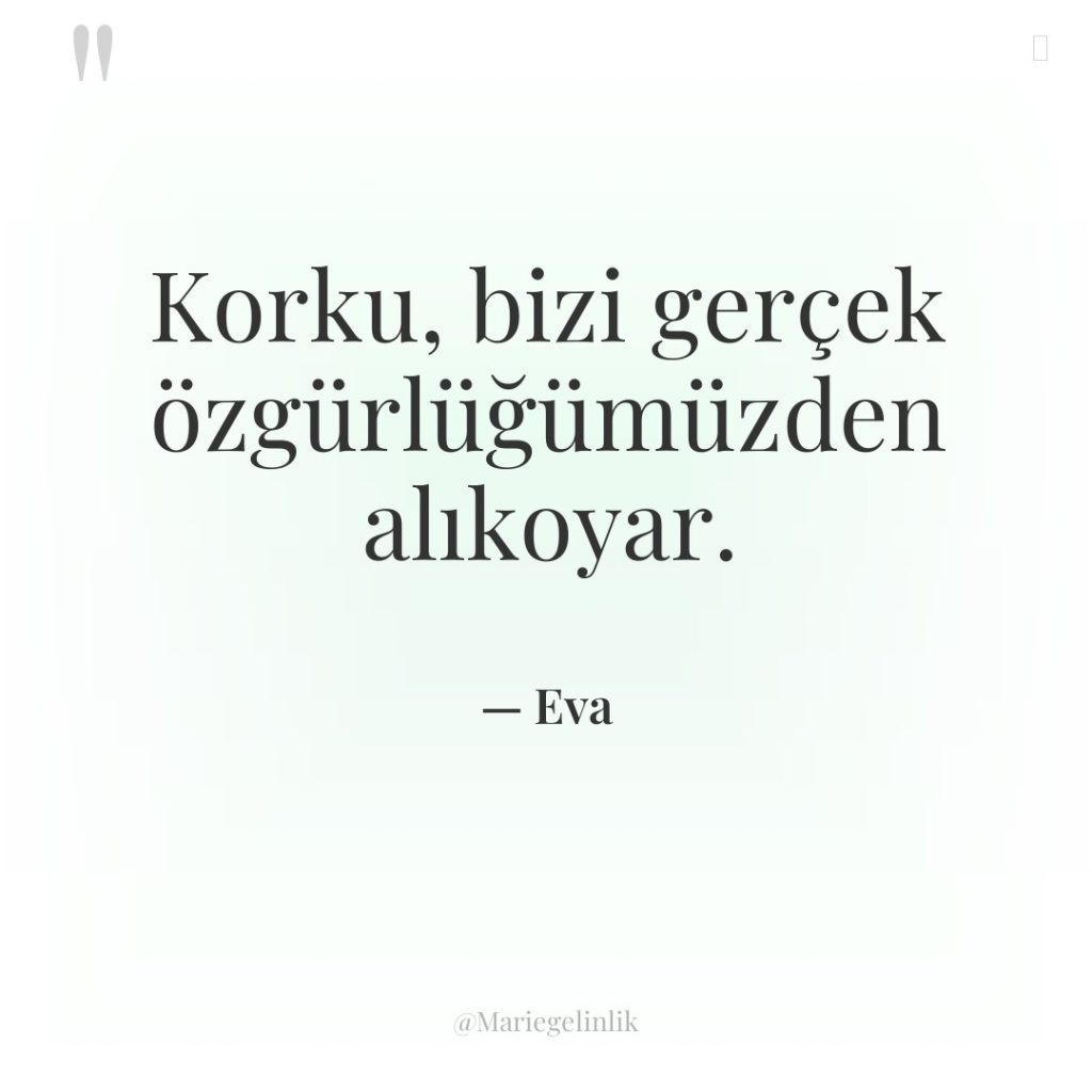 Korku, bizi gerçek özgürlüğümüzden alıkoyar.