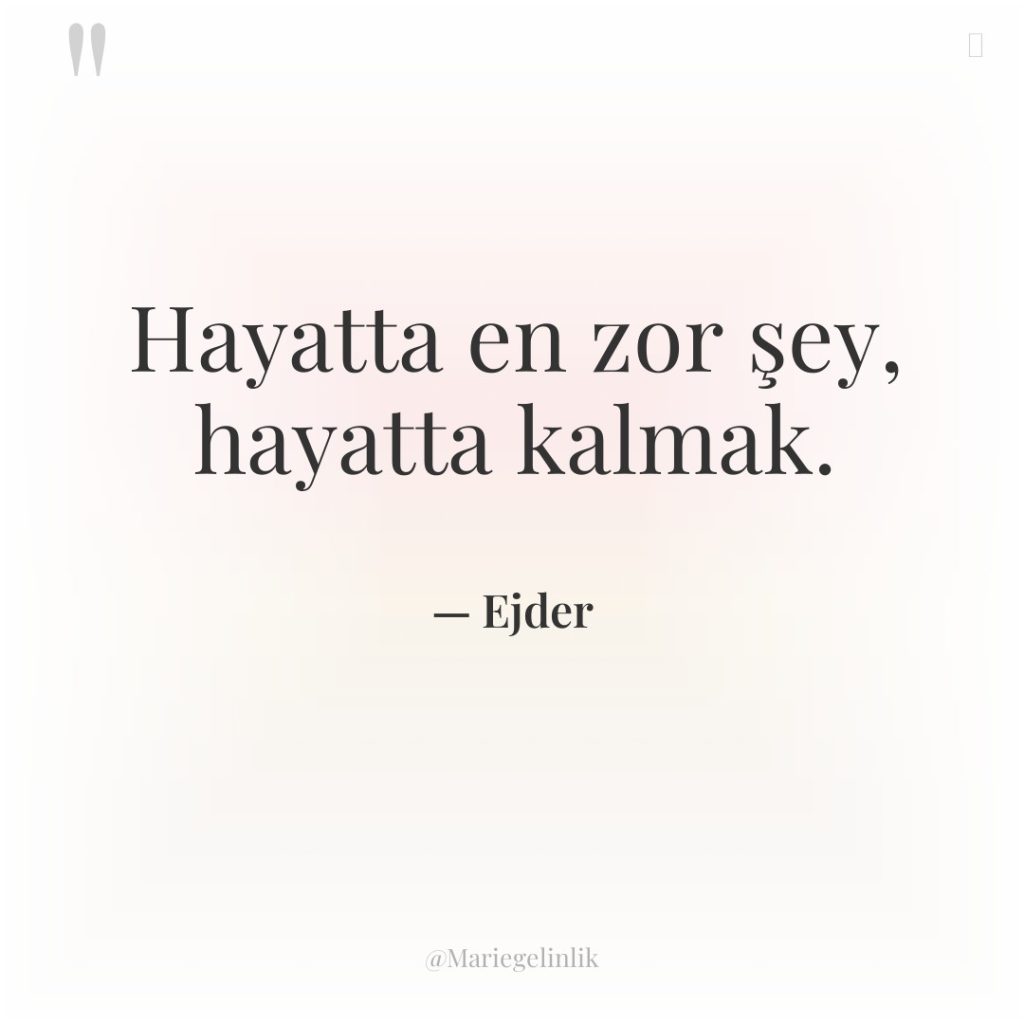 Hayatta en zor şey, hayatta kalmak.