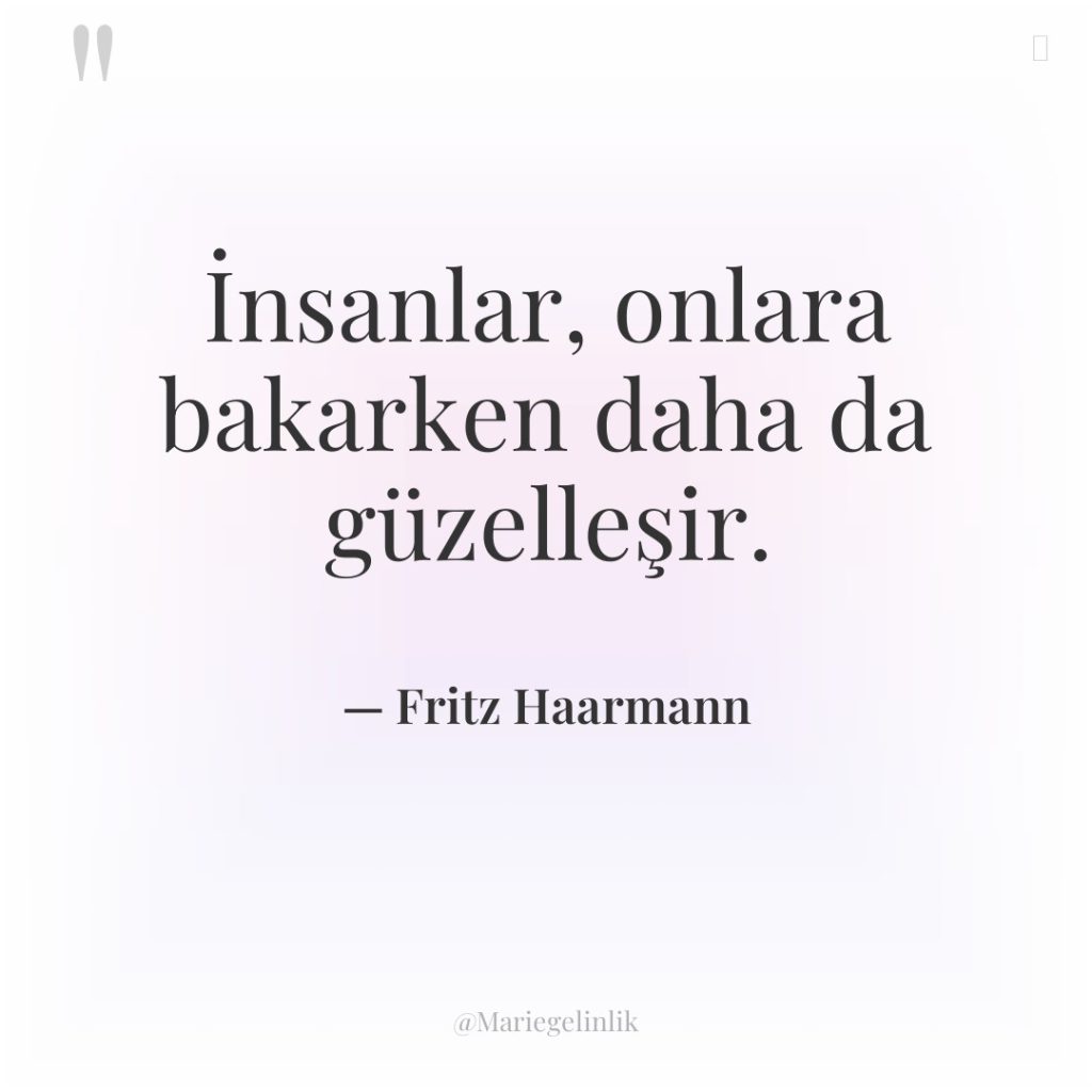 İnsanlar, onlara bakarken daha da güzelleşir.