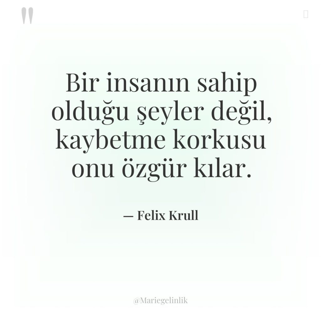 Bir insanın sahip olduğu şeyler değil, kaybetme korkusu onu özgür…