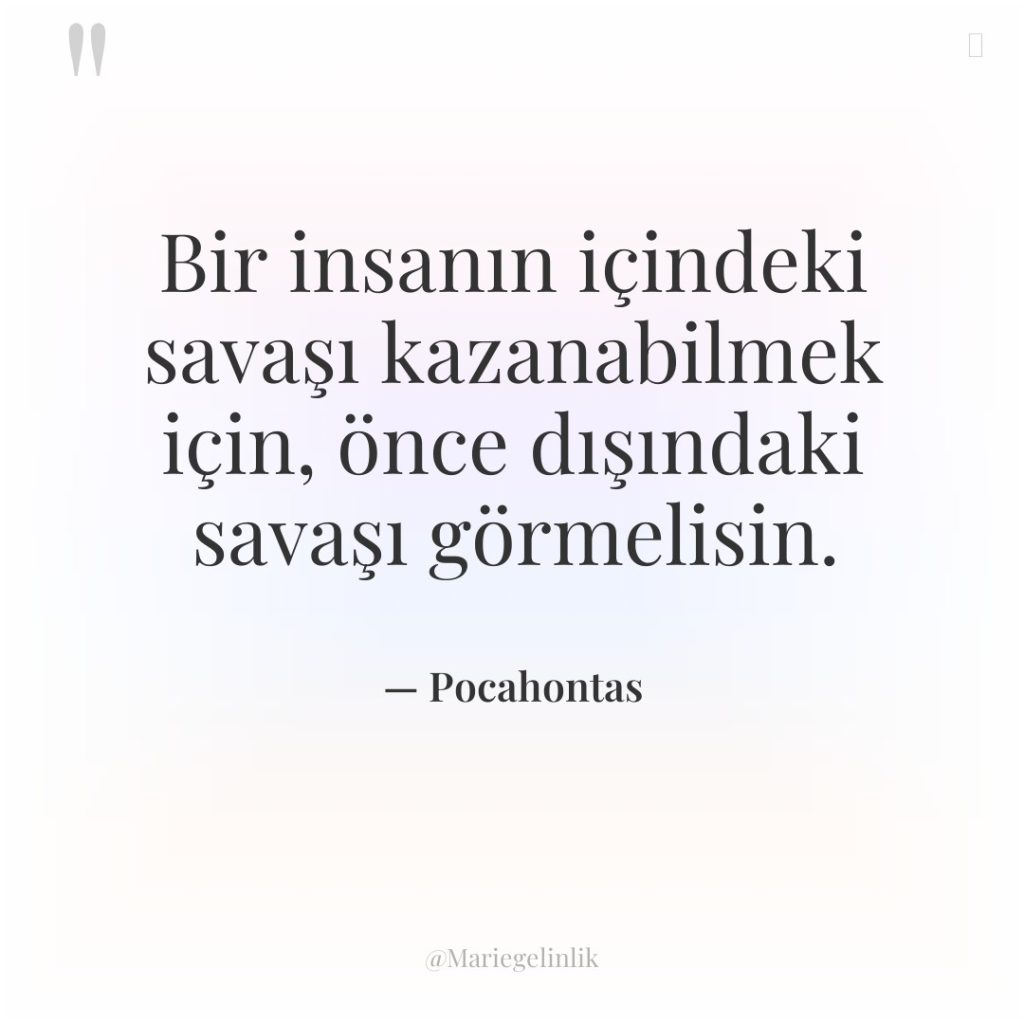 Bir insanın içindeki savaşı kazanabilmek için, önce dışındaki savaşı görmelisin.