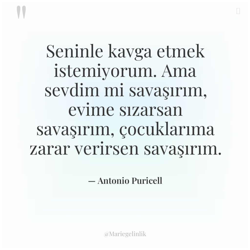 Seninle kavga etmek istemiyorum. Ama sevdim mi savaşırım, evime sızarsan…